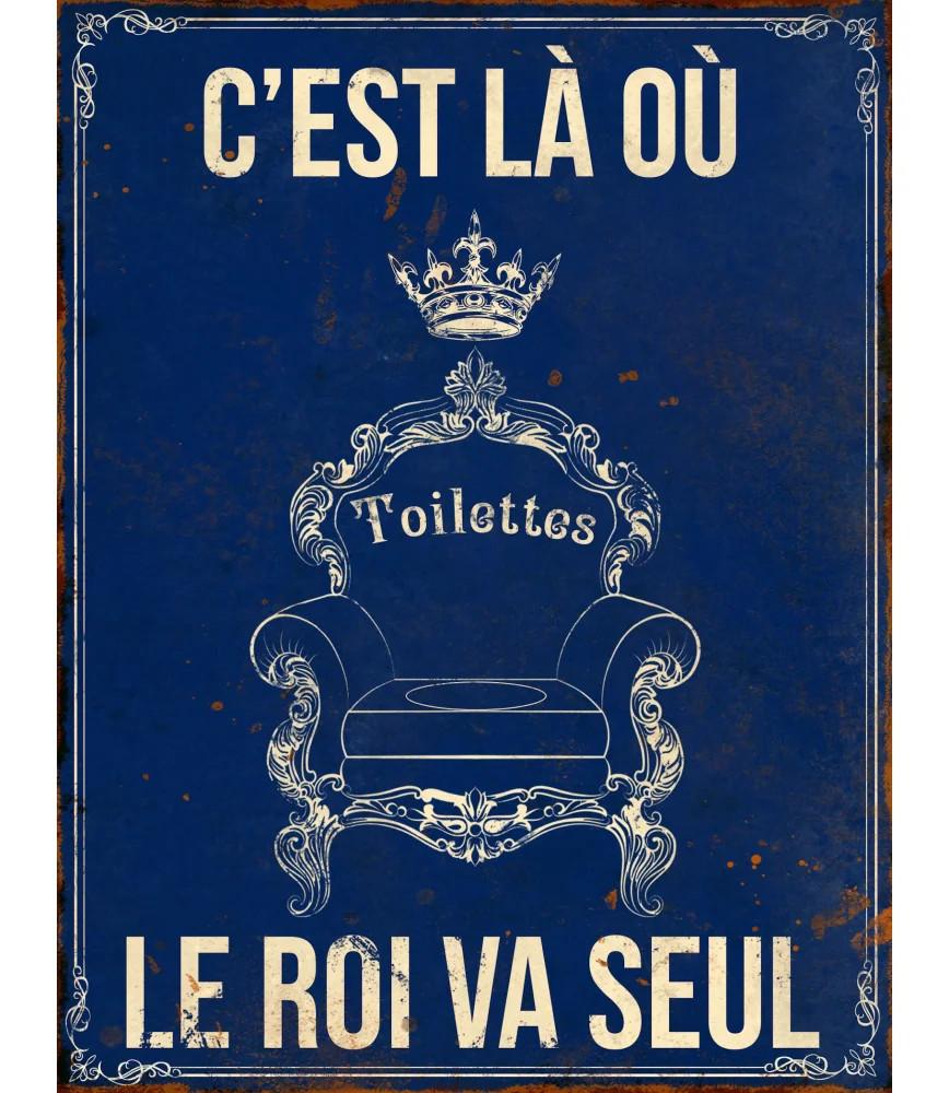Plaque "C'est là o?? le roi va seul" 13*17